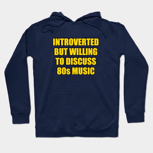 Introverted But Willing To Discuss 80s Music Hoodie by InspireMe